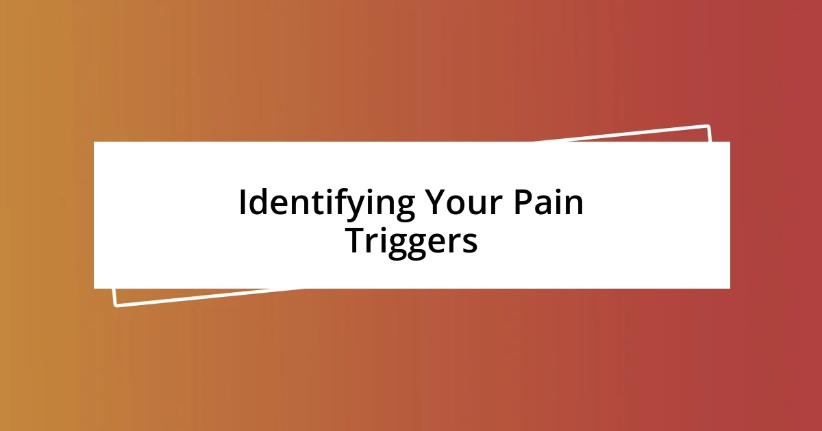 Identifying Your Pain Triggers