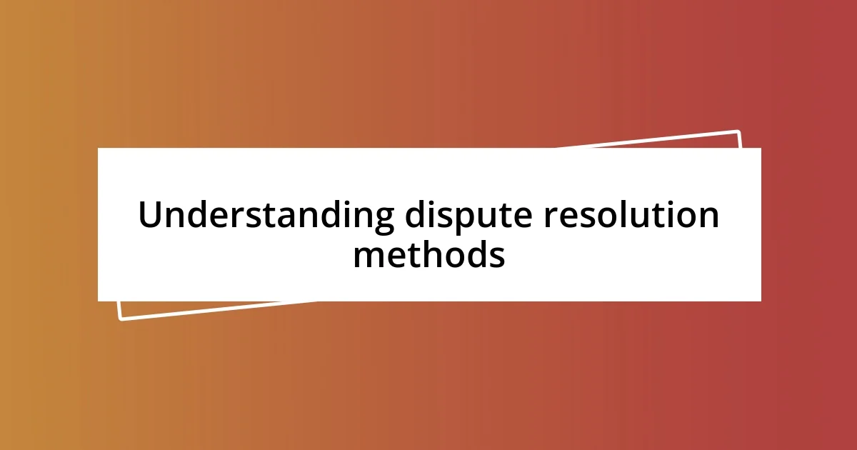 Understanding dispute resolution methods