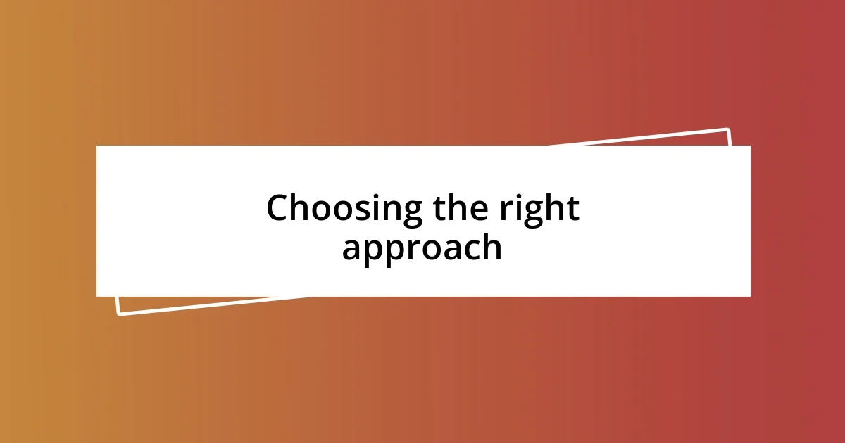 Choosing the right approach