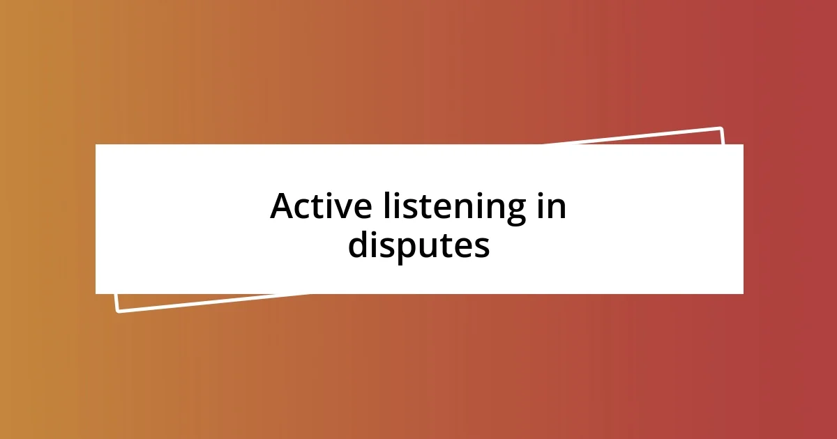 Active listening in disputes