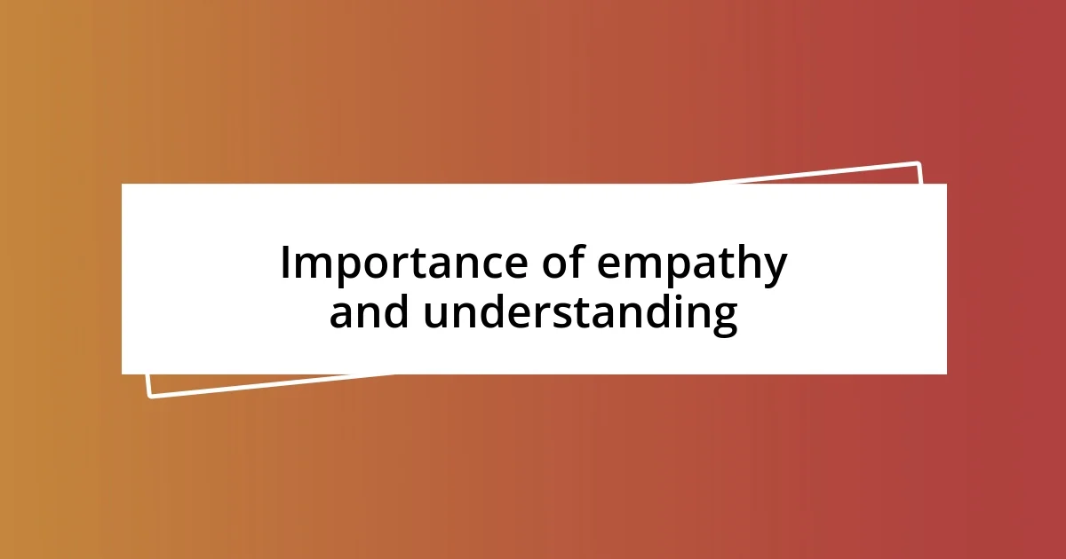 Importance of empathy and understanding