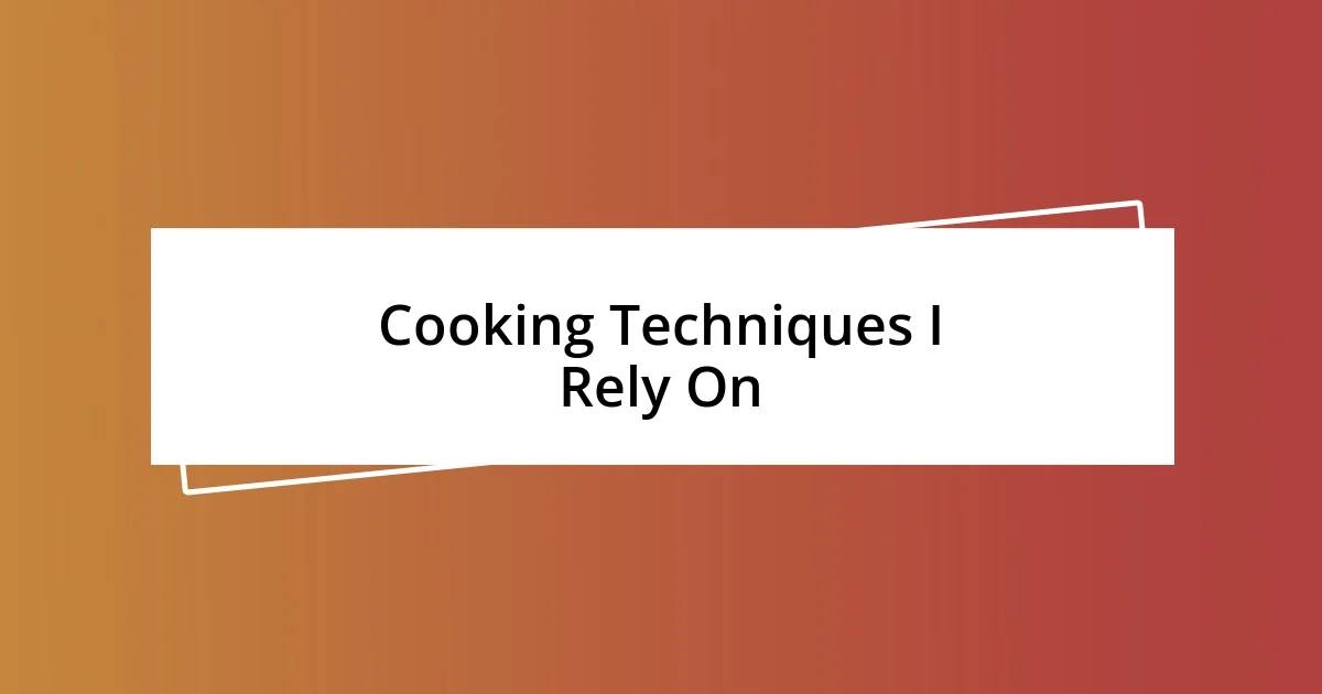 Cooking Techniques I Rely On