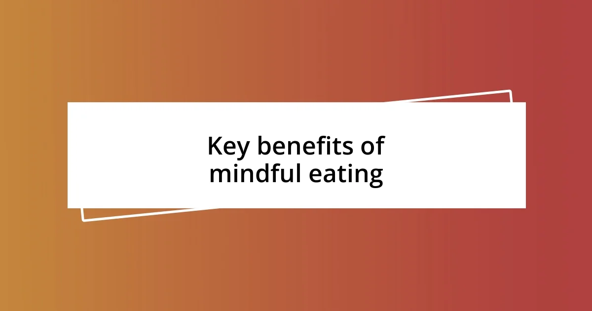 Key benefits of mindful eating