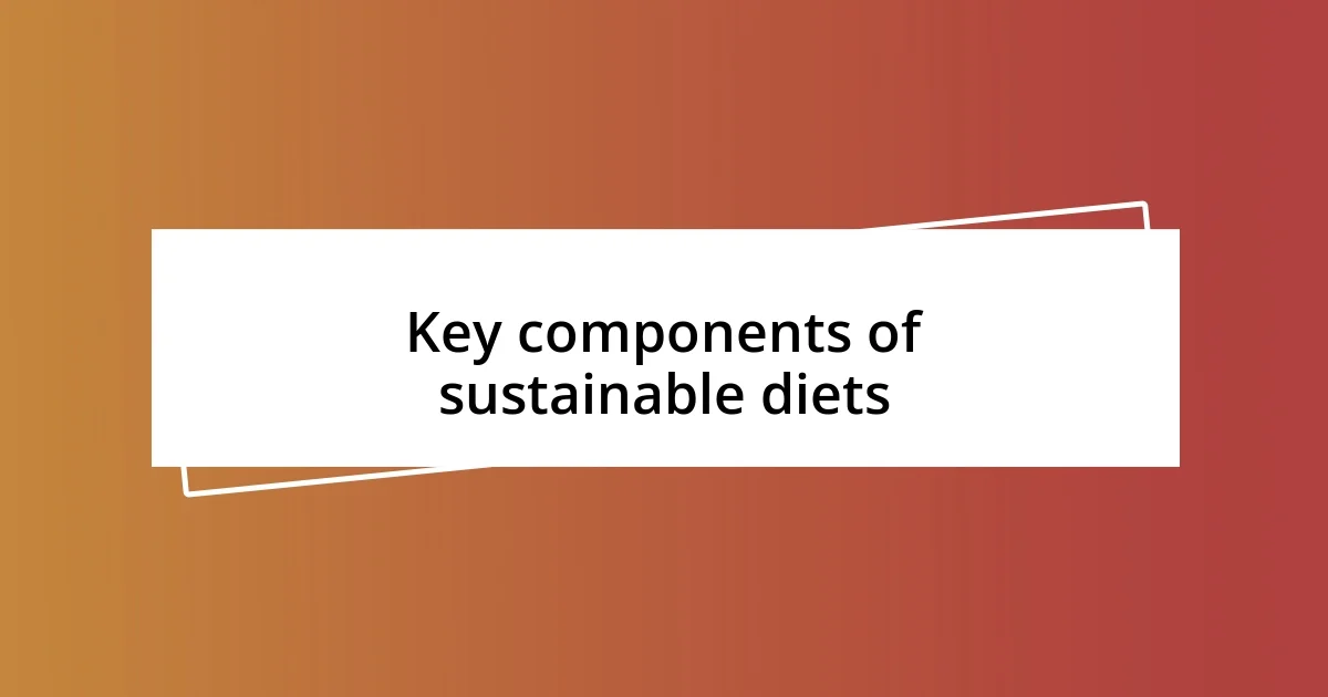 Key components of sustainable diets